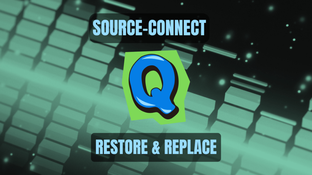 Source-Connect Q Restore & Replace