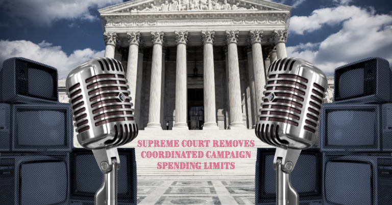 Supreme Court Removes Coordinated Campaign Spending Limits